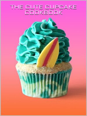 cover image of THE CUTE CUPCAKE COOKBOOK